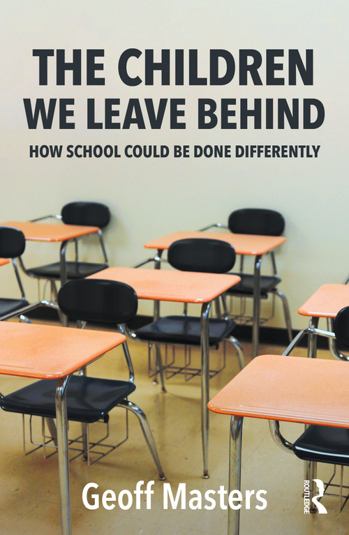 The Children We Leave Behind (How School Could Be Done Differently) by Geoff Masters, 9781041279655
