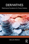 Derivatives (Mathematical Foundations for Finance Students) by Declan French, 9781032762180