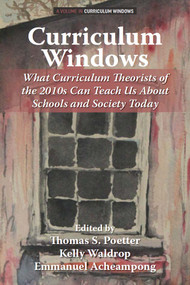 Curriculum Windows (What Curriculum Theorists of the 2010s Can Teach Us About Schools and Society Today) by Thomas S. Poetter, Kelly Waldrop, Emmanuel Acheampong, 9781806866762