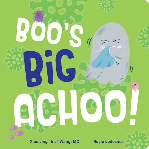 Boo's Big Achoo! by Xiao Jing "Iris" Wang, Rocio Ledesma, 9798887704487