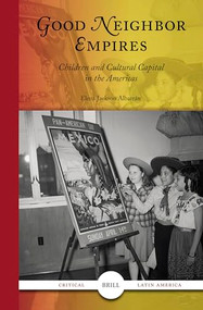Good Neighbor Empires (Children and Cultural Capital in the Americas) by Elena Jackson Albarrán, 9789004756748