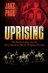 Uprising (The Pueblo Indians and the First American War for Religious Freedom) by Jake Page, 9781933855929