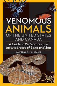 Venomous Animals US and Canada (A Guide to Vertebrates and Invertebrates of Land and Sea) by Lawerence Jones, 9781940322087