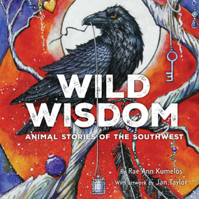 Wild Wisdom (Animal Stories of the Southwest) by Rae Ann Kumelos, Jan Taylor, 9781940322100