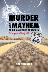 Murder and Mayhem on the Main Street of America (Tales From Bloody 66) by Jim Hinckley, 9781940322261