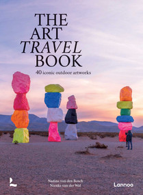 The Art Travel Book (40 Iconic Outdoor Artworks) by Nadine Bosch, Nienke Wal, 9789059960503