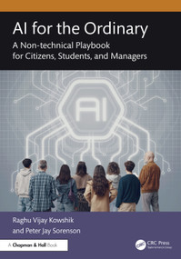 AI for the Ordinary (A Non-technical Playbook for Citizens, Students, and Managers) by Raghu Vijay Kowshik, Peter Jay Sorenson, 9781041264453