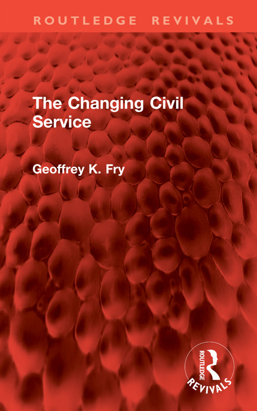 The Changing Civil Service by Geoffrey K. Fry, 9781041307594