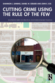 Cutting Crime Using the Rule of the Few by Shannon J. Linning, Daniel W. Gerard, John E. Eck, 9781032550527