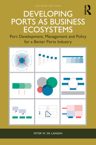 Developing Ports as Business Ecosystems (Port Development, Management and Policy for a Better Ports Industry) by Peter W. de Langen, 9781041049692