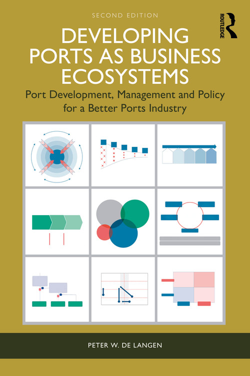 Developing Ports as Business Ecosystems (Port Development, Management and Policy for a Better Ports Industry) by Peter W. de Langen, 9781041049692