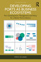 Developing Ports as Business Ecosystems (Port Development, Management and Policy for a Better Ports Industry) by Peter W. de Langen, 9781041049692