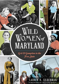 Wild Women of Maryland (Grit & Gumption in the Free State) by Lauren R. Silberman, 9781626198111