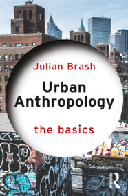 Urban Anthropology: The Basics by Julian Brash, 9781032956787