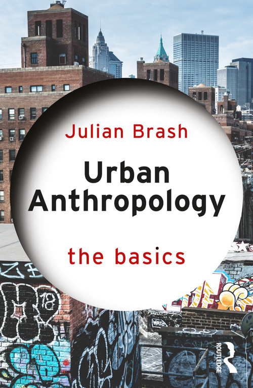 Urban Anthropology: The Basics by Julian Brash, 9781032956787