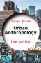 Urban Anthropology: The Basics by Julian Brash, 9781032956787