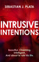 Intrusive Intentions by Sebastian J. Plata, 9781448320677