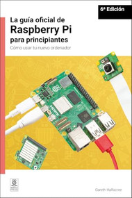 La guía oficial de Raspberry Pi para principiantes / The official Raspberry Pi beginner's guide (Spanish Edition) - 9781916868755 by Gareth Halfacree, 9781916868755