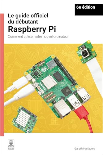 Le guide officiel du débutant Raspberry Pi / The official Raspberry Pi beginner's guide (French Edition) - 9781916868717 by Gareth Halfacree, 9781916868717