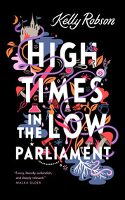 High Times in the Low Parliament by Kelly Robson, 9781250823021