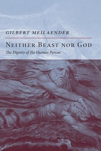 Neither Beast Nor God (The Dignity of the Human Person) by Gilbert Meilaender, 9781641775205