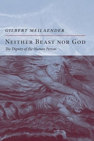 Neither Beast Nor God (The Dignity of the Human Person) by Gilbert Meilaender, 9781641775205