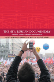 The New Russian Documentary (Reclaiming Reality in the Age of Authoritarianism) by Masha Shpolberg, Anastasia Kostina, 9781399511063