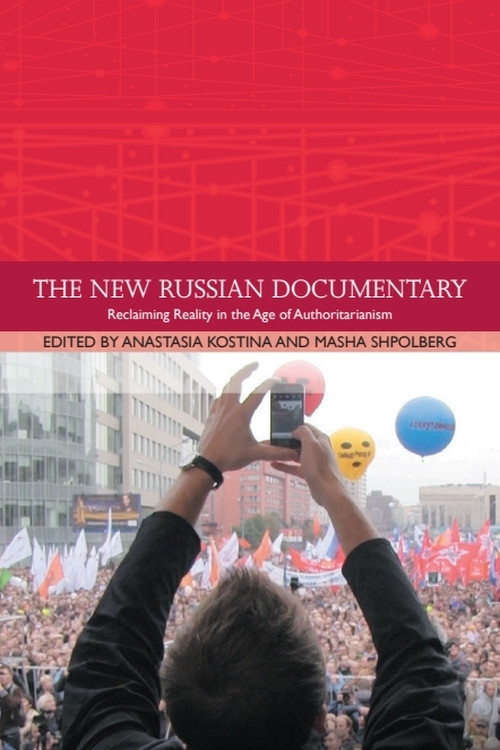 The New Russian Documentary (Reclaiming Reality in the Age of Authoritarianism) by Masha Shpolberg, Anastasia Kostina, 9781399511063