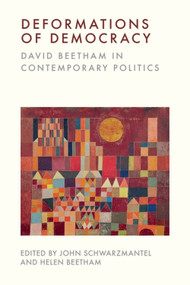 Deformations of Democracy (David Beetham in Contemporary Politics) by John Schwarzmantel, Helen Beetham, 9781399536585