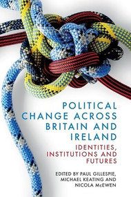 Political Change across Britain and Ireland (Identities, Institutions and Futures) by Paul Gillespie, Michael Keating, Nicola McEwen, 9781399541541