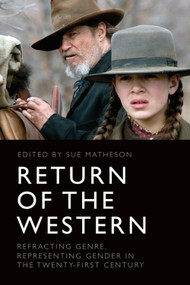 Return of the Western (Refracting Genre, Representing Gender in the Twenty-First Century) by Sue Matheson, 9781399524735