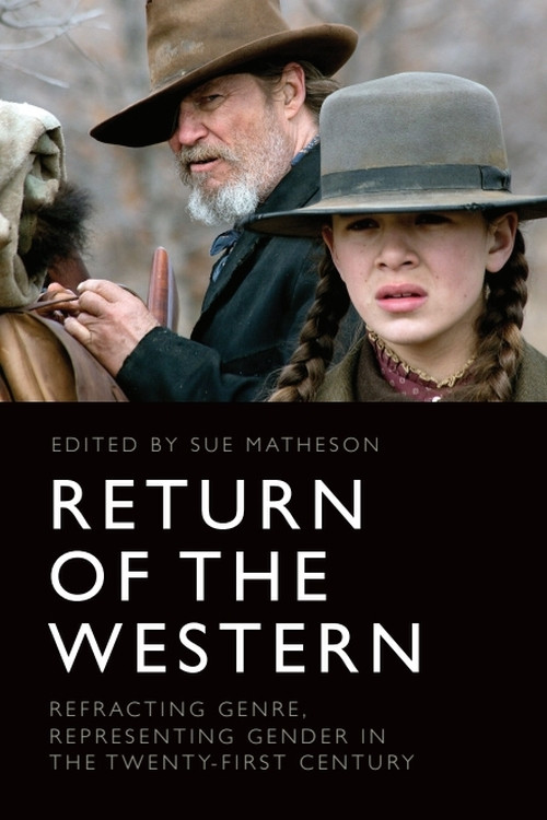 Return of the Western (Refracting Genre, Representing Gender in the Twenty-First Century) by Sue Matheson, 9781399524735