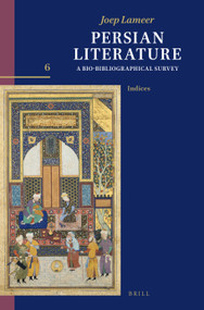 Persian Literature, A Bio-Bibliographical Survey (Volume VI: Index) by Joep Lameer, 9789004759503