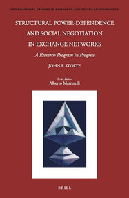 Structural Power-Dependence and Social Negotiation in Exchange Networks (A Research Program in Progress) by John Stolte, 9789004759138