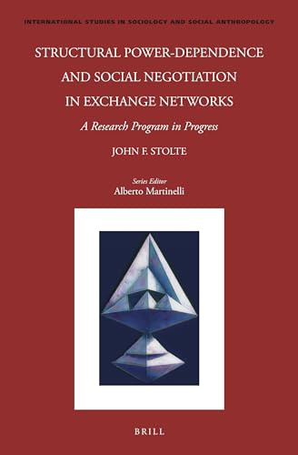 Structural Power-Dependence and Social Negotiation in Exchange Networks (A Research Program in Progress) by John Stolte, 9789004759138
