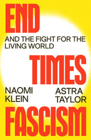 End Times Fascism (And the Fight for the Living World) by Naomi Klein, Astra Taylor, 9780374621384