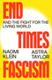 End Times Fascism (And the Fight for the Living World) by Naomi Klein, Astra Taylor, 9780374621384