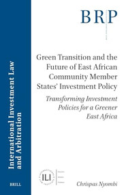 Green Transition and the Future of East African Community Member States' Investment Policy by Chrispas Nyombi, 9789004759619