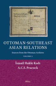 Ottoman-Southeast Asian Relations (Sources from the Ottoman Archives. Volume 2) (Arabic Edition) by Ismail Hakkı Kadı, A.C.S. Peacock, 9789004760844