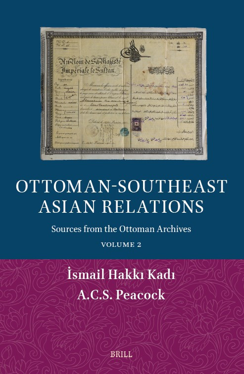 Ottoman-Southeast Asian Relations (Sources from the Ottoman Archives. Volume 2) (Arabic Edition) by Ismail Hakkı Kadı, A.C.S. Peacock, 9789004760844