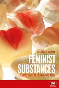 Feminist substances (Plastics in art of the 1960s and 1970s) by Charlotte Matter, 9781526193575