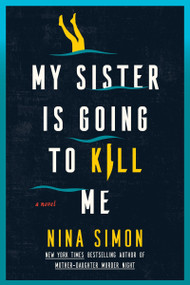 My Sister Is Going to Kill Me (A Novel) by Nina Simon, 9780063478022