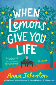 When Lemons Give You Life (A Novel) by Anna Johnston, 9780063397347
