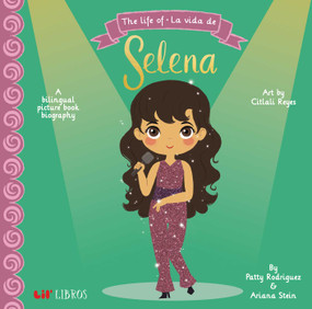 The Life of / La vida de Selena (Bilingual: English/Spanish) (A Bilingual Picture Book Biography) by Patty  Rodriguez, Ariana Stein, 9780986109997