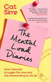 The Mental Load Diaries (How I learned to juggle life, love and the neverending to-do list) by Cat Sims, 9781398549432
