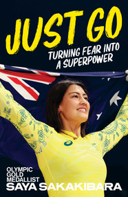 Just Go (Turning fear into a superpower) by Saya Sakakibara, Johanna Griggs, 9781761632976