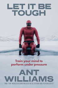 Let it be Tough (Train your mind to perform under pressure) by Ant Williams, 9781761638565