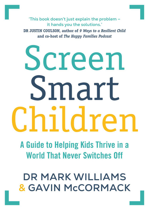Screen Smart Children (A guide to helping kids thrive in a world that never switches off) by Mark A Williams, Gavin McCormack, 9781761639715
