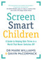 Screen Smart Children (A guide to helping kids thrive in a world that never switches off) by Mark A Williams, Gavin McCormack, 9781761639715