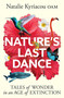 Nature's Last Dance (Tales of wonder in an age of extinction) by Natalie Kyriacou, 9781923293618